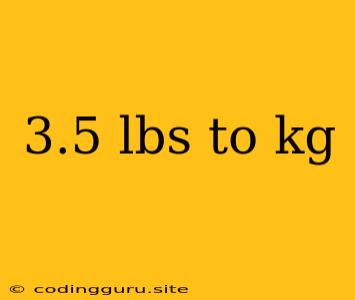 3.5 Lbs To Kg