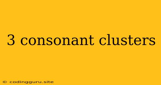 3 Consonant Clusters