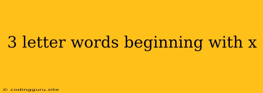 3 Letter Words Beginning With X