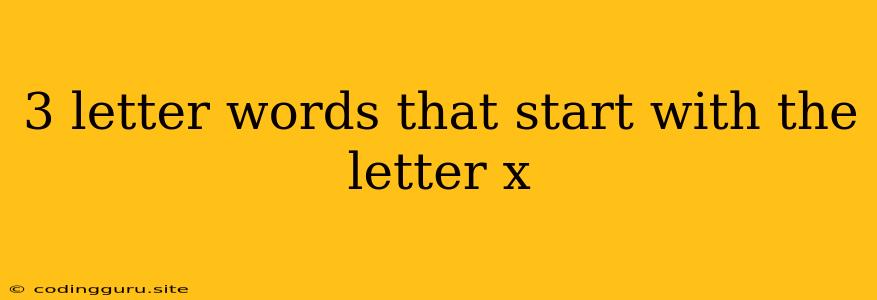 3 Letter Words That Start With The Letter X