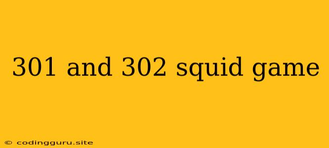 301 And 302 Squid Game