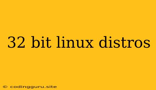 32 Bit Linux Distros