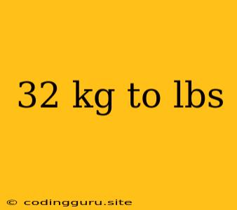 32 Kg To Lbs