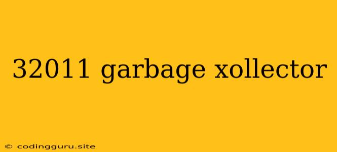 32011 Garbage Xollector