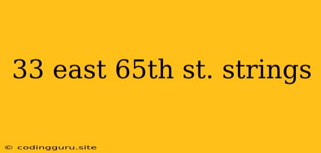 33 East 65th St. Strings