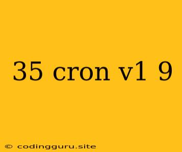 35 Cron V1 9