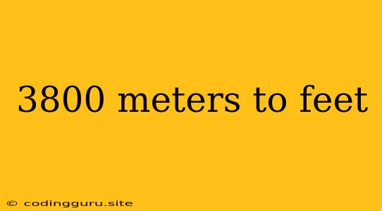 3800 Meters To Feet