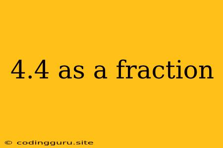 4.4 As A Fraction