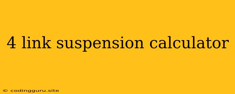 4 Link Suspension Calculator