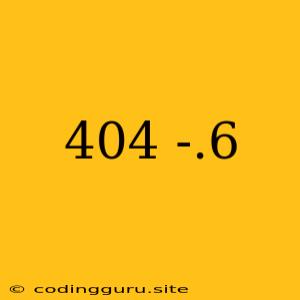 404 -.6