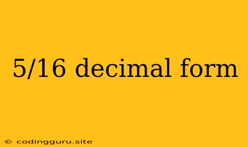 5/16 Decimal Form