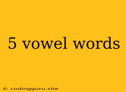 5 Vowel Words