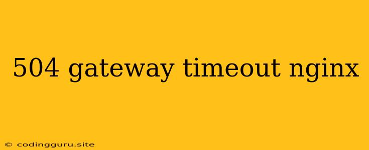 504 Gateway Timeout Nginx