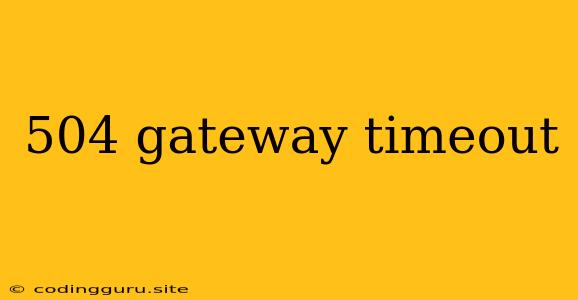 504 Gateway Timeout