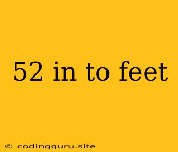 52 In To Feet