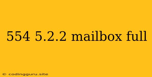 554 5.2.2 Mailbox Full