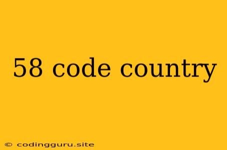 58 Code Country