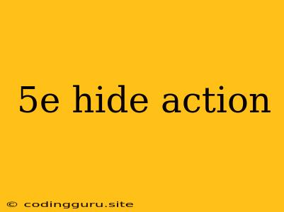 5e Hide Action