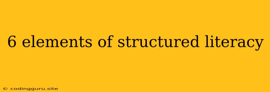 6 Elements Of Structured Literacy