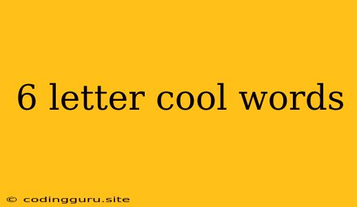 6 Letter Cool Words