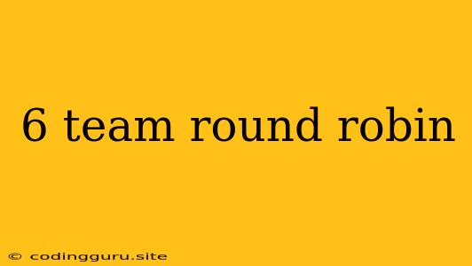 6 Team Round Robin