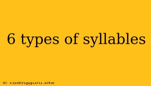 6 Types Of Syllables