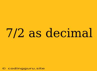 7/2 As Decimal