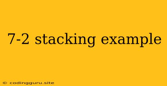 7-2 Stacking Example