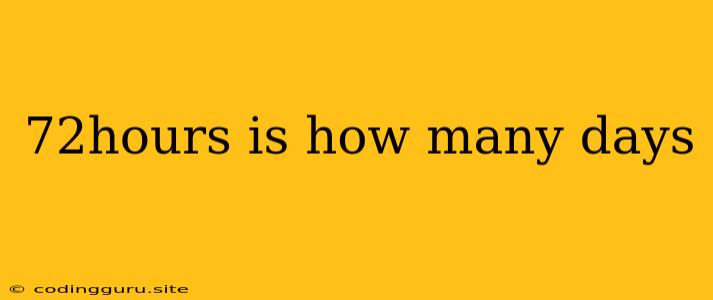 72hours Is How Many Days