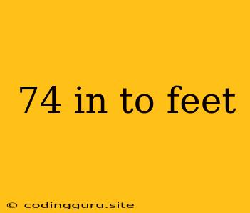 74 In To Feet