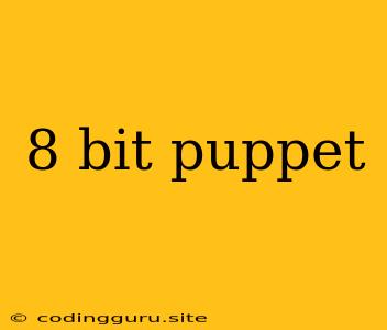 8 Bit Puppet