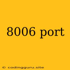 8006 Port