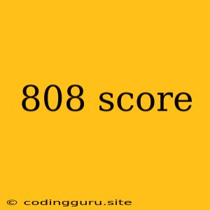 808 Score