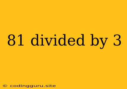 81 Divided By 3