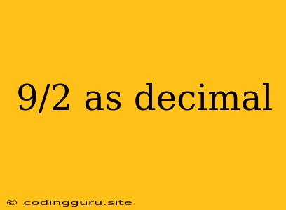 9/2 As Decimal