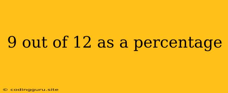 9 Out Of 12 As A Percentage