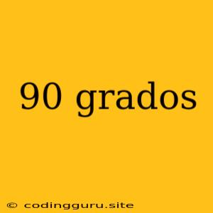 90 Grados