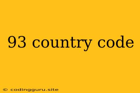 93 Country Code