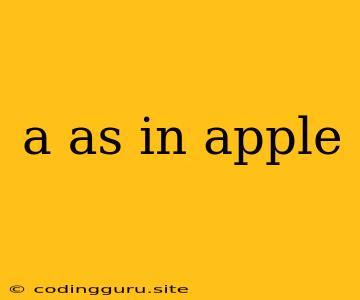 A As In Apple