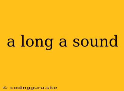 A Long A Sound