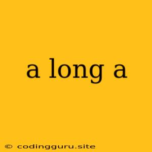 A Long A