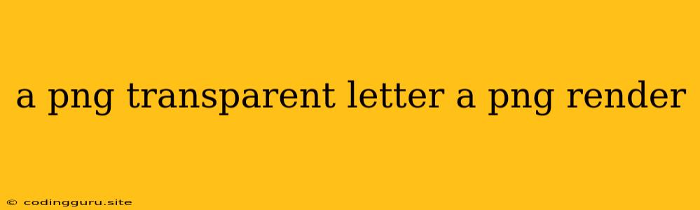 A Png Transparent Letter A Png Render