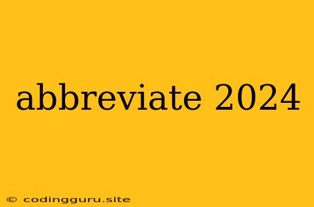 Abbreviate 2024