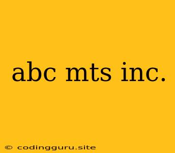 Abc Mts Inc.