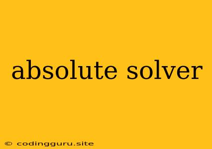 Absolute Solver