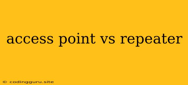 Access Point Vs Repeater