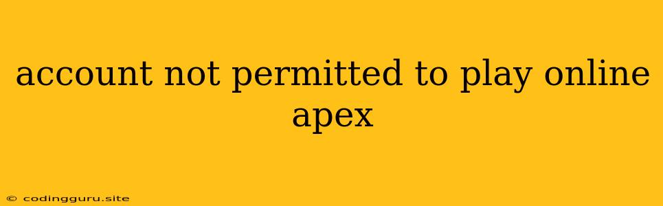 Account Not Permitted To Play Online Apex