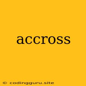 Accross