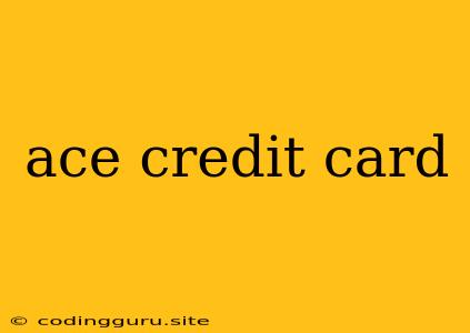 Ace Credit Card