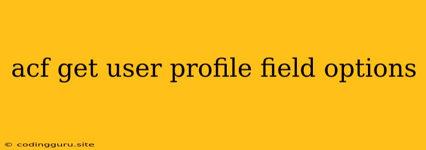 Acf Get User Profile Field Options